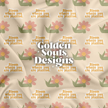 Bloom Where You Are Planted